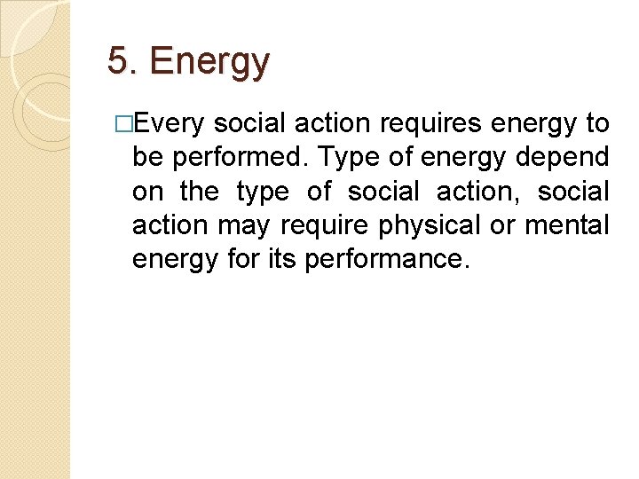 5. Energy �Every social action requires energy to be performed. Type of energy depend