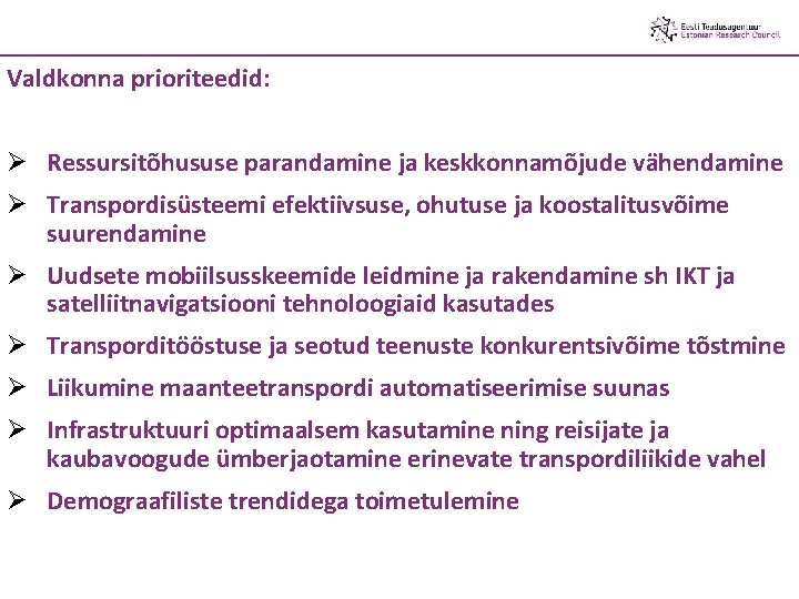 Valdkonna prioriteedid: Ø Ressursitõhususe parandamine ja keskkonnamõjude vähendamine Ø Transpordisüsteemi efektiivsuse, ohutuse ja koostalitusvõime