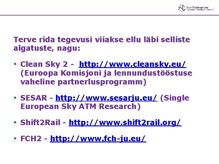 Terve rida tegevusi viiakse ellu läbi selliste algatuste, nagu: • Clean Sky 2 -