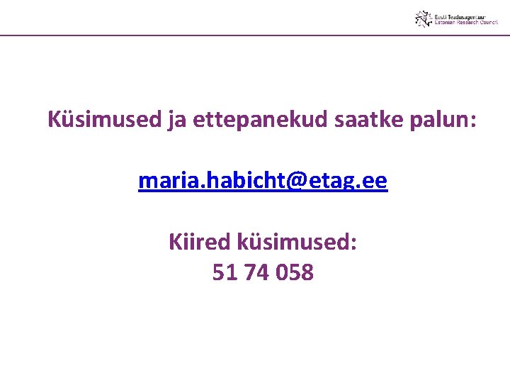 Küsimused ja ettepanekud saatke palun: maria. habicht@etag. ee Kiired küsimused: 51 74 058 