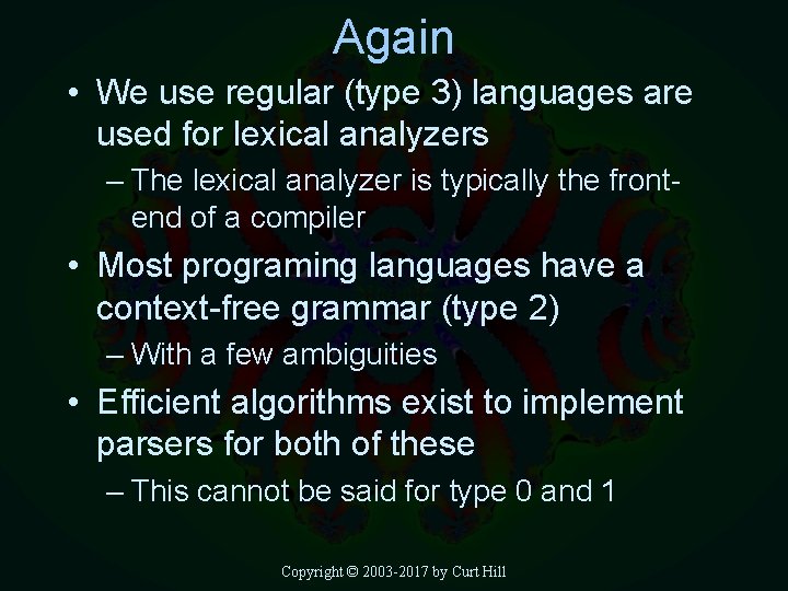 Again • We use regular (type 3) languages are used for lexical analyzers –