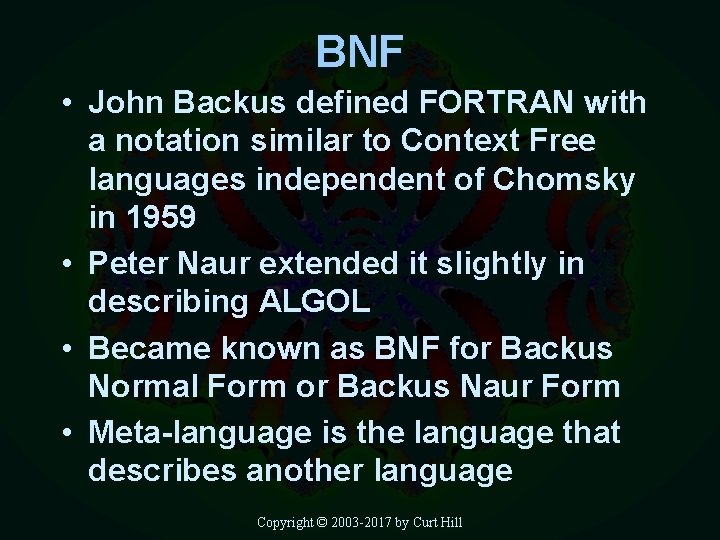 BNF • John Backus defined FORTRAN with a notation similar to Context Free languages
