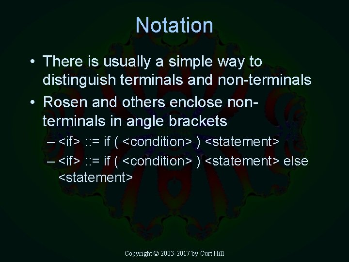 Notation • There is usually a simple way to distinguish terminals and non-terminals •