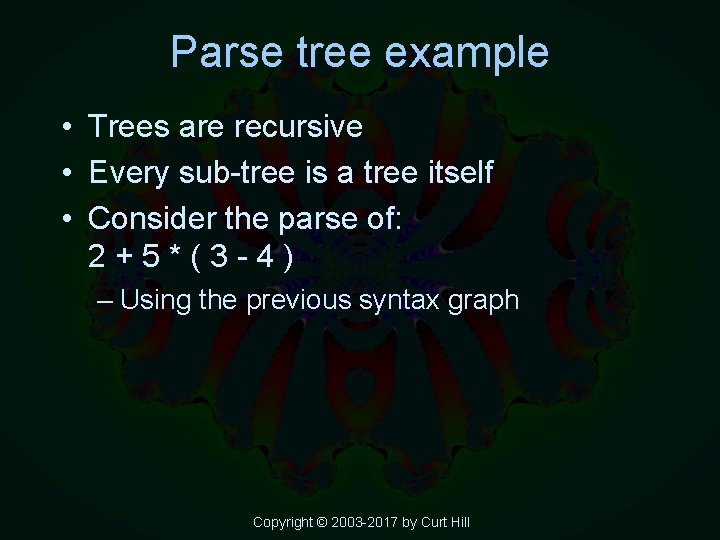 Parse tree example • Trees are recursive • Every sub-tree is a tree itself
