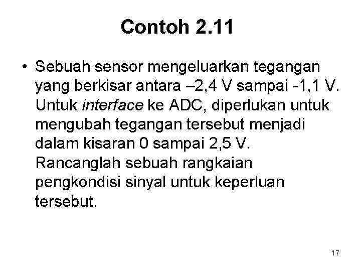 Contoh 2. 11 • Sebuah sensor mengeluarkan tegangan yang berkisar antara – 2, 4