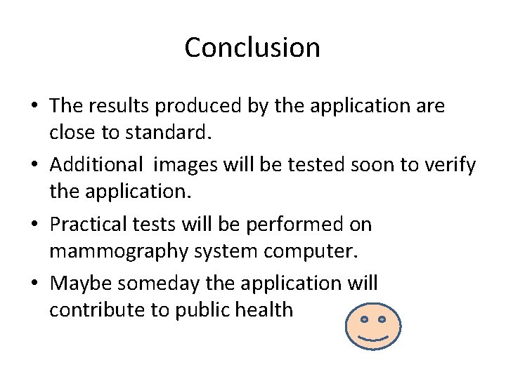 Conclusion • The results produced by the application are close to standard. • Additional