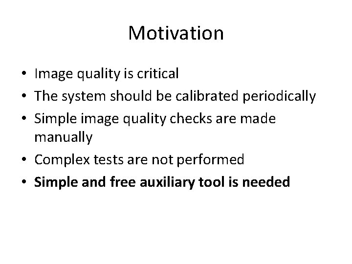 Motivation • Image quality is critical • The system should be calibrated periodically •