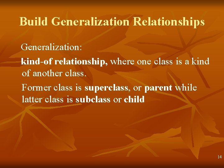 Build Generalization Relationships Generalization: kind-of relationship, where one class is a kind of another Build Generalization Relationships Generalization: kind-of relationship, where one class is a kind of another