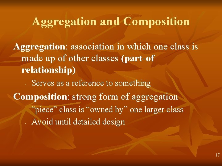 Aggregation and Composition Aggregation: association in which one class is made up of other