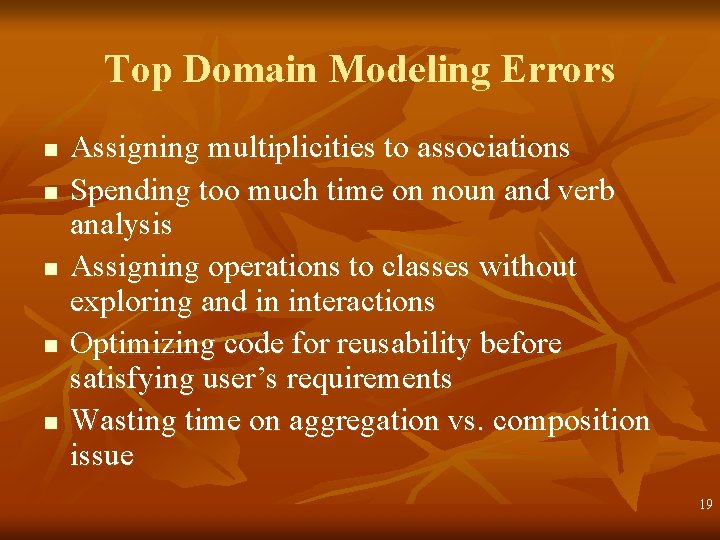 Top Domain Modeling Errors n n n Assigning multiplicities to associations Spending too much Top Domain Modeling Errors n n n Assigning multiplicities to associations Spending too much