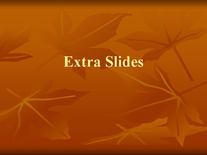 Extra Slides Extra Slides