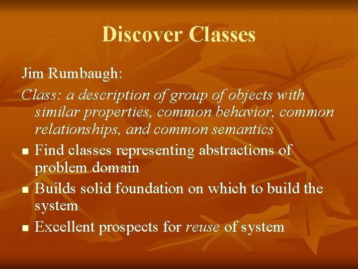 Discover Classes Jim Rumbaugh: Class: a description of group of objects with similar properties, Discover Classes Jim Rumbaugh: Class: a description of group of objects with similar properties,