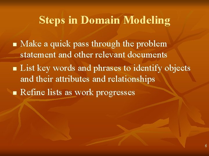 Steps in Domain Modeling n n n Make a quick pass through the problem