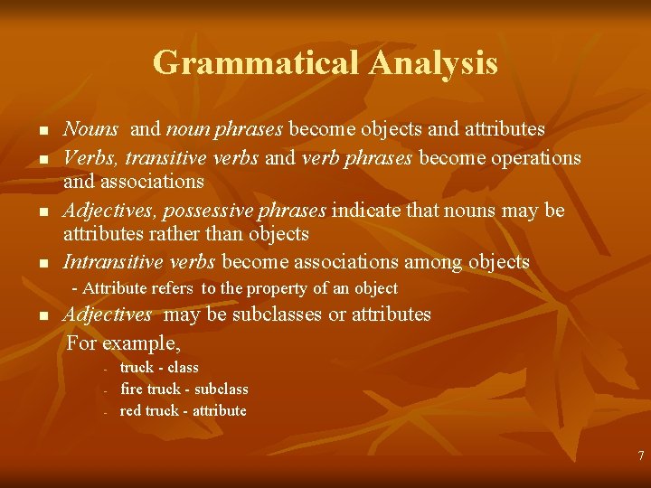Grammatical Analysis n n Nouns and noun phrases become objects and attributes Verbs, transitive