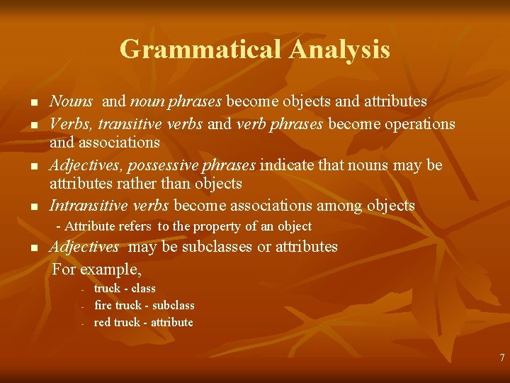 Grammatical Analysis n n Nouns and noun phrases become objects and attributes Verbs, transitive Grammatical Analysis n n Nouns and noun phrases become objects and attributes Verbs, transitive