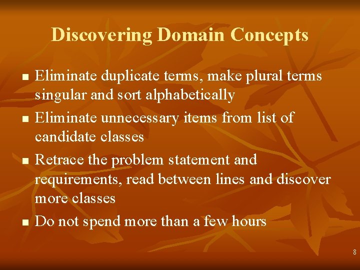 Discovering Domain Concepts n n Eliminate duplicate terms, make plural terms singular and sort Discovering Domain Concepts n n Eliminate duplicate terms, make plural terms singular and sort