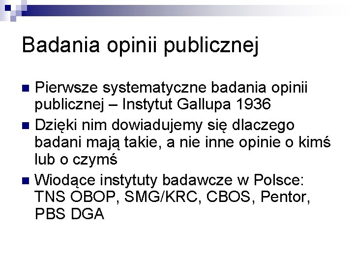 Badania opinii publicznej Pierwsze systematyczne badania opinii publicznej – Instytut Gallupa 1936 n Dzięki