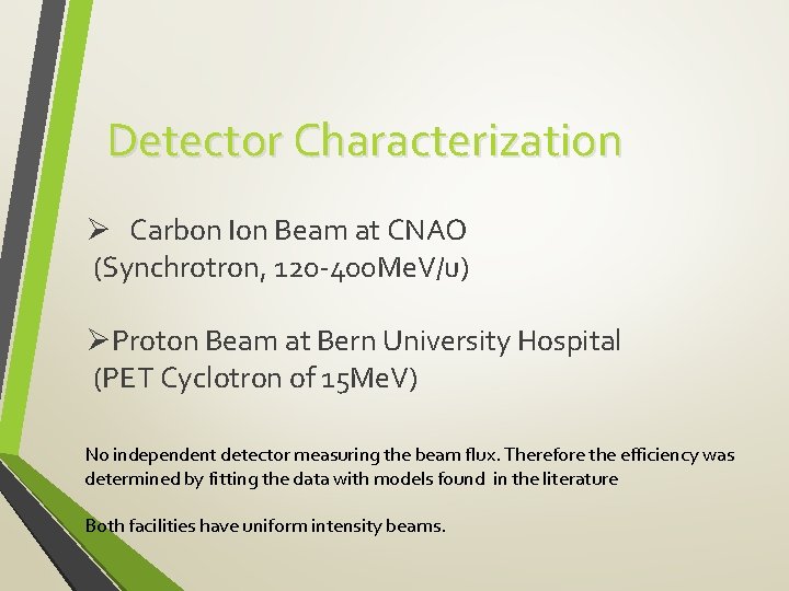 Detector Characterization Ø Carbon Ion Beam at CNAO (Synchrotron, 120 -400 Me. V/u) ØProton