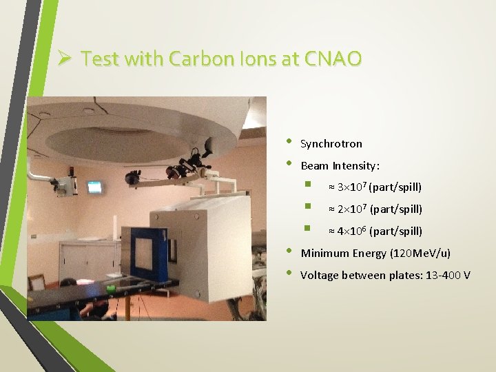 Ø Test with Carbon Ions at CNAO • • Synchrotron Beam Intensity: § §