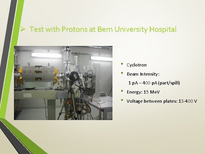 Ø Test with Protons at Bern University Hospital • • Cyclotron Beam Intensity: 1