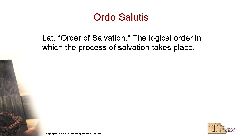 Ordo Salutis Lat. “Order of Salvation. ” The logical order in which the process