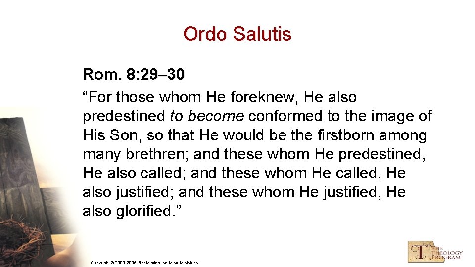 Ordo Salutis Rom. 8: 29– 30 “For those whom He foreknew, He also predestined