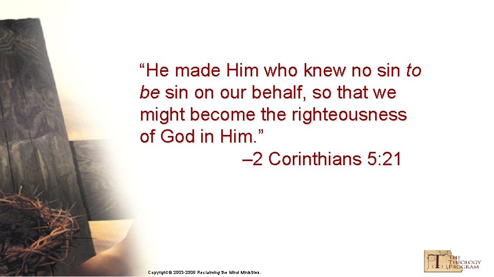 “He made Him who knew no sin to be sin on our behalf, so