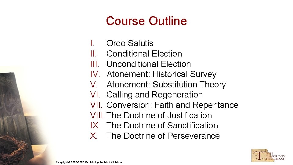 Course Outline I. Ordo Salutis II. Conditional Election III. Unconditional Election IV. Atonement: Historical