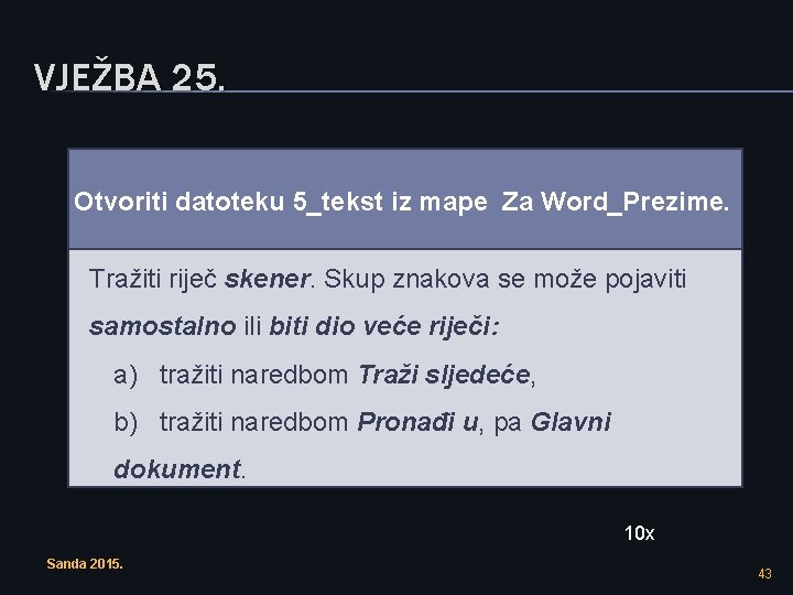 VJEŽBA 25. Otvoriti datoteku 5_tekst iz mape Za Word_Prezime. Tražiti riječ skener. Skup znakova