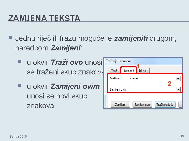 ZAMJENA TEKSTA § Jednu riječ ili frazu moguće je zamijeniti drugom, naredbom Zamijeni: §