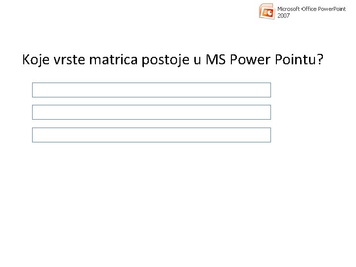 Koje vrste matrica postoje u MS Power Pointu? 