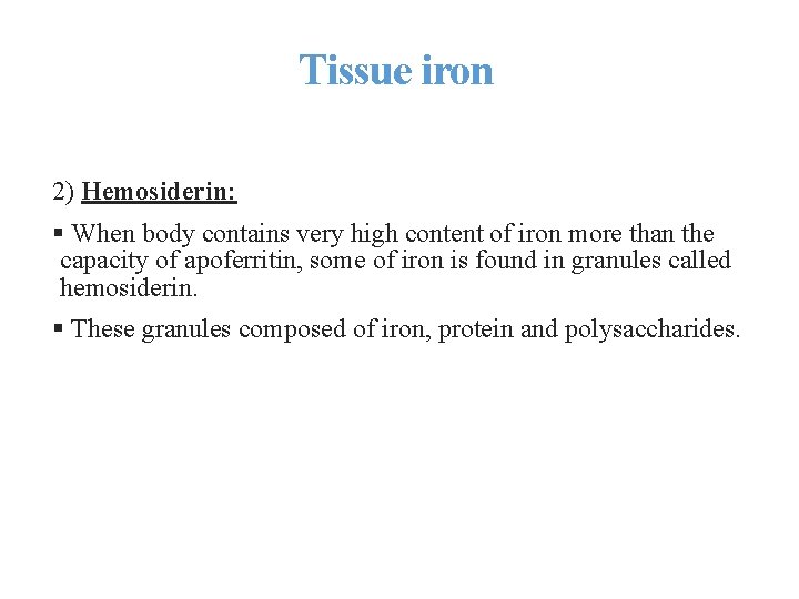 Tissue iron 2) Hemosiderin: § When body contains very high content of iron more