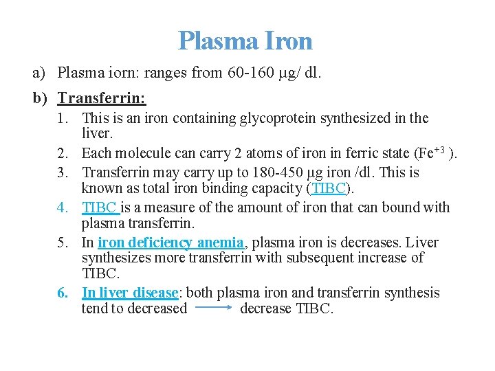 Plasma Iron a) Plasma iorn: ranges from 60 -160 µg/ dl. b) Transferrin: 1.