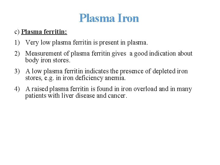 Plasma Iron c) Plasma ferritin: 1) Very low plasma ferritin is present in plasma.