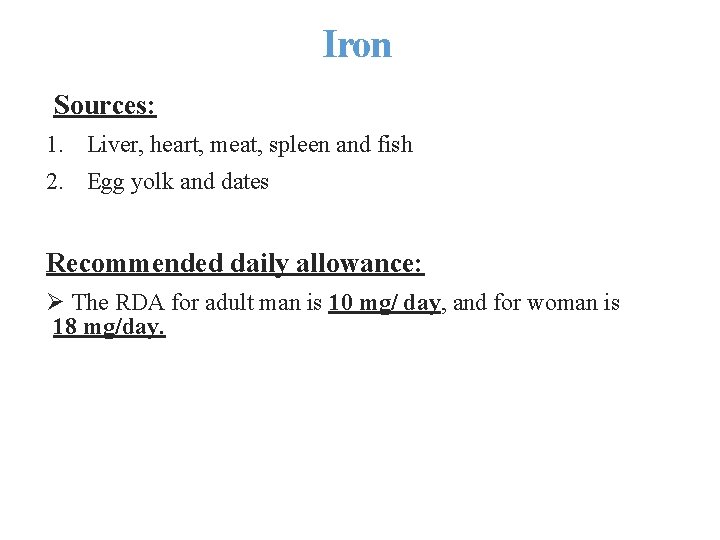 Iron Sources: 1. Liver, heart, meat, spleen and fish 2. Egg yolk and dates