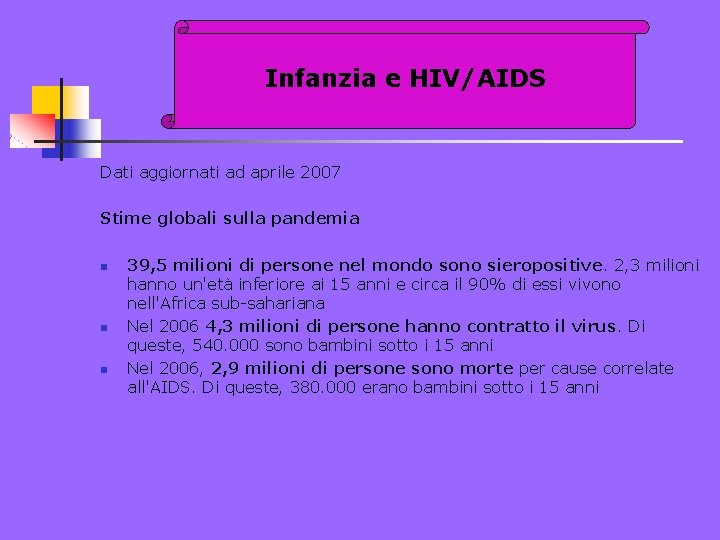 Infanzia e HIV/AIDS Dati aggiornati ad aprile 2007 Stime globali sulla pandemia n 39,