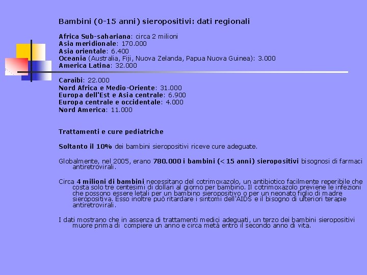 Bambini (0 -15 anni) sieropositivi: dati regionali Africa Sub-sahariana: circa 2 milioni Asia meridionale: