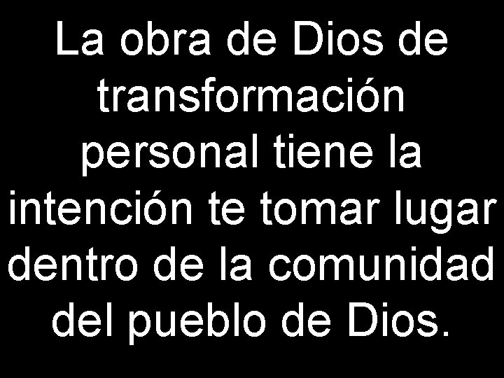 La obra de Dios de transformación personal tiene la intención te tomar lugar dentro