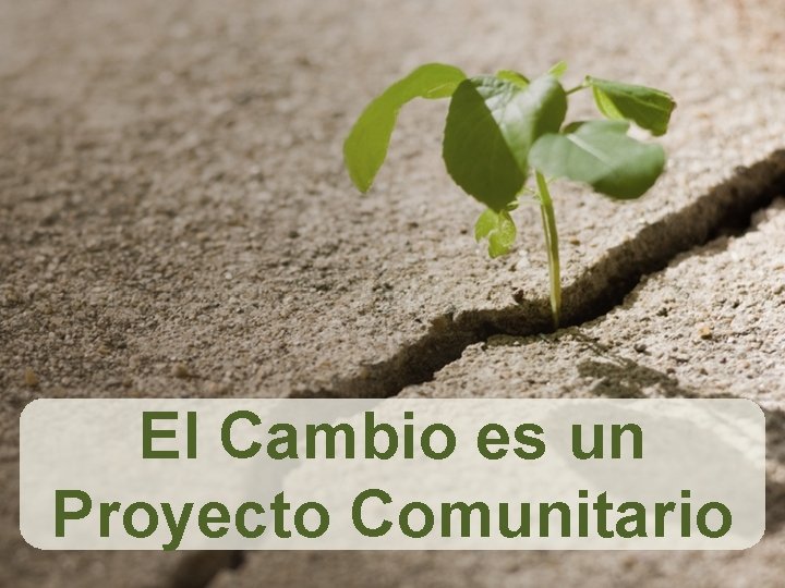 El Cambio es un Proyecto Comunitario 