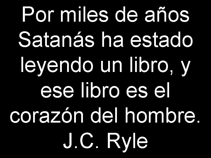 Por miles de años Satanás ha estado leyendo un libro, y ese libro es