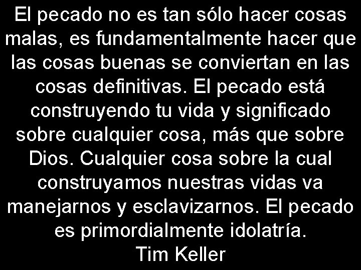 El pecado no es tan sólo hacer cosas malas, es fundamentalmente hacer que las