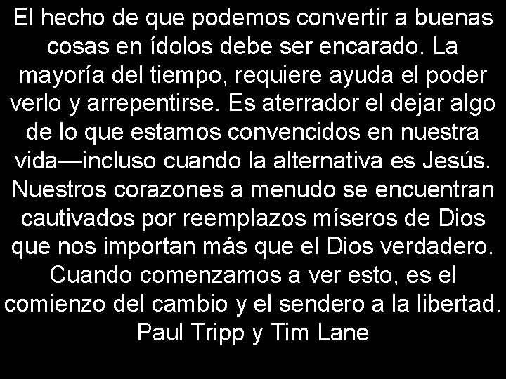 El hecho de que podemos convertir a buenas cosas en ídolos debe ser encarado.