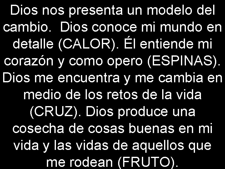 Dios nos presenta un modelo del cambio. Dios conoce mi mundo en detalle (CALOR).