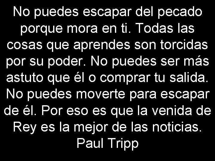 No puedes escapar del pecado porque mora en ti. Todas las cosas que aprendes