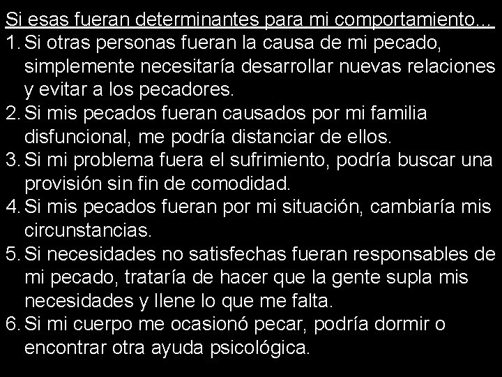 Si esas fueran determinantes para mi comportamiento… 1. Si otras personas fueran la causa