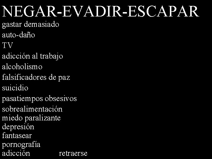 NEGAR-EVADIR-ESCAPAR gastar demasiado auto-daño TV adicción al trabajo alcoholismo falsificadores de paz suicidio pasatiempos