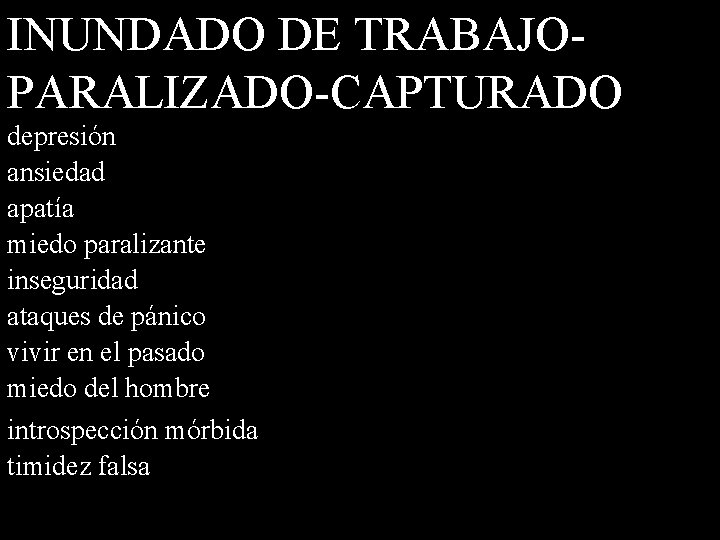 INUNDADO DE TRABAJOPARALIZADO-CAPTURADO depresión ansiedad apatía miedo paralizante inseguridad ataques de pánico vivir en