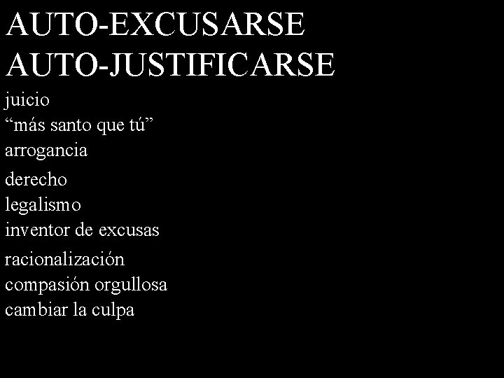 AUTO-EXCUSARSE AUTO-JUSTIFICARSE juicio “más santo que tú” arrogancia derecho legalismo inventor de excusas racionalización