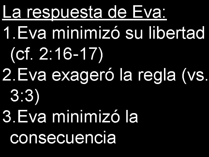 La respuesta de Eva: 1. Eva minimizó su libertad (cf. 2: 16 -17) 2.