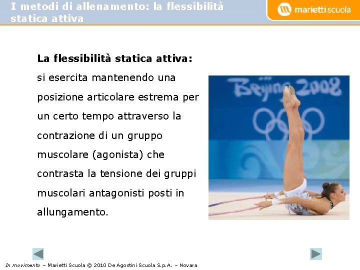 I metodi di allenamento: la flessibilità statica attiva La flessibilità statica attiva: si esercita